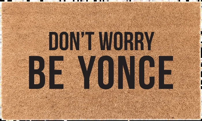 Don’t Worry Be Yonce