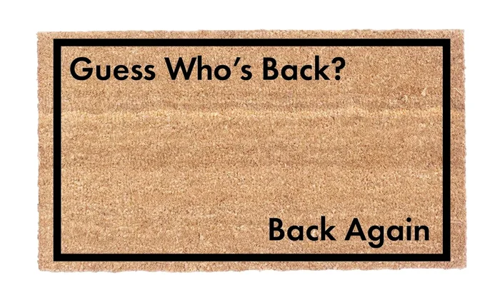 Guess Who’s Back? Back Again