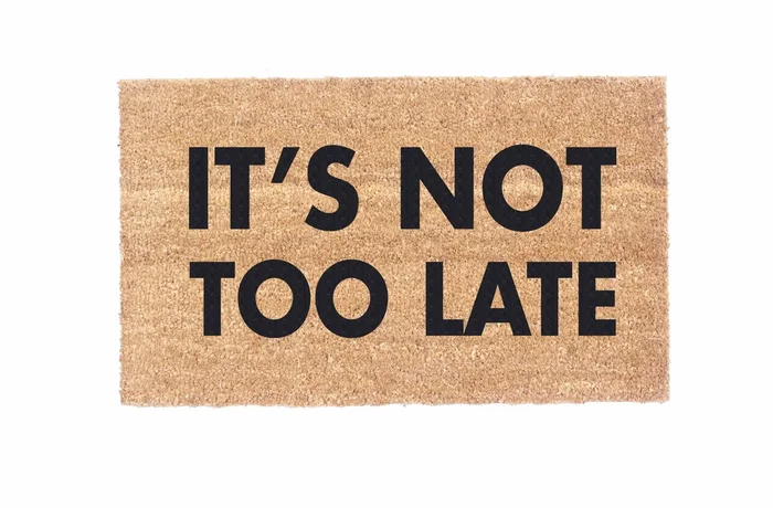 It’s Not Too Late